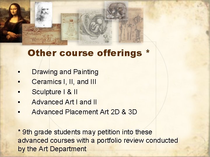 Other course offerings * • • • Drawing and Painting Ceramics I, II, and