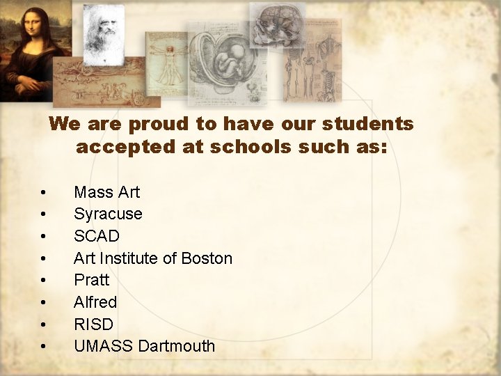 We are proud to have our students accepted at schools such as: • •