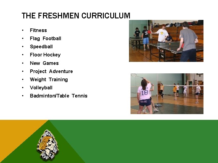 THE FRESHMEN CURRICULUM • Fitness • Flag Football • Speedball • Floor Hockey •