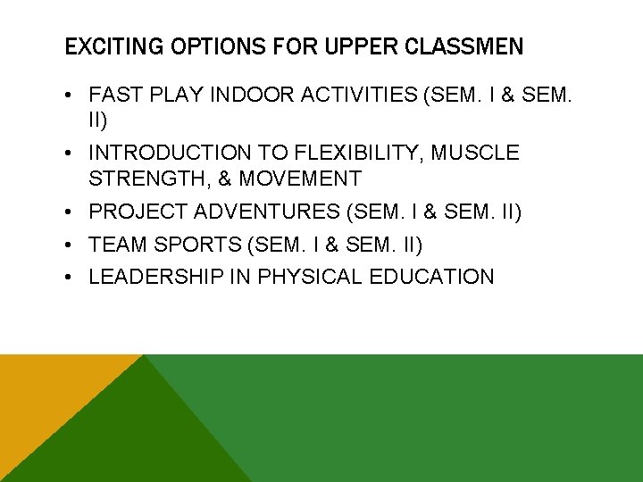 EXCITING OPTIONS FOR UPPER CLASSMEN • FAST PLAY INDOOR ACTIVITIES (SEM. I & SEM.