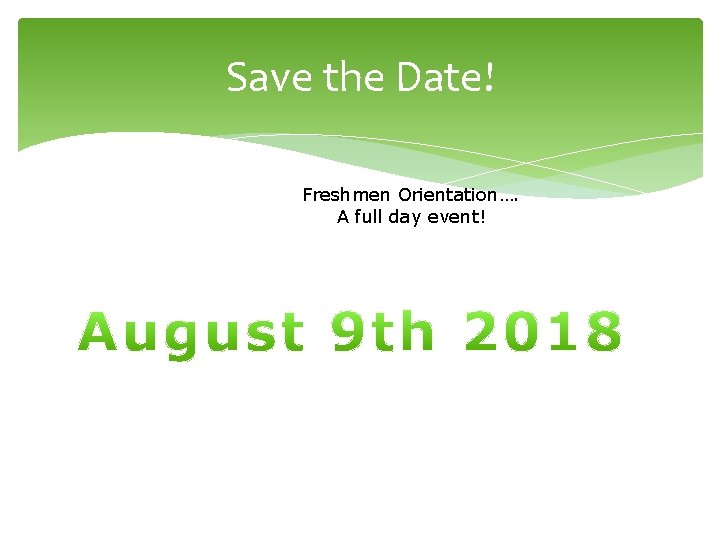 Save the Date! Freshmen Orientation…. A full day event! 