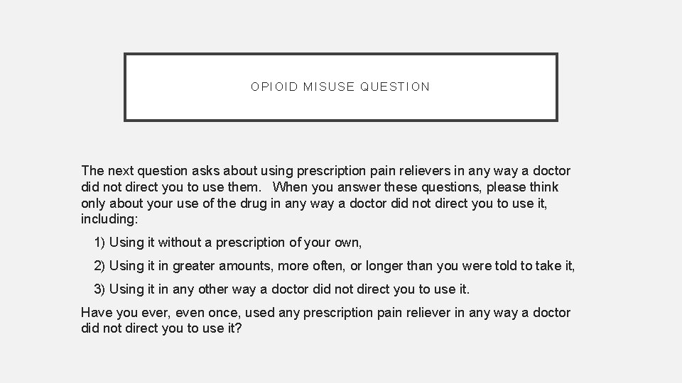 OPIOID MISUSE QUESTION The next question asks about using prescription pain relievers in any