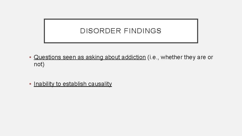 DISORDER FINDINGS • Questions seen as asking about addiction (i. e. , whether they