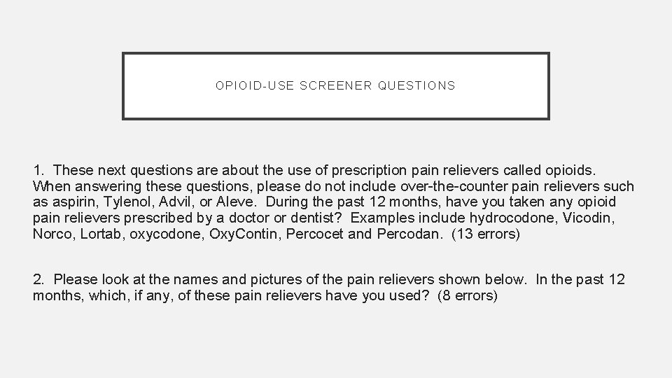 OPIOID-USE SCREENER QUESTIONS 1. These next questions are about the use of prescription pain