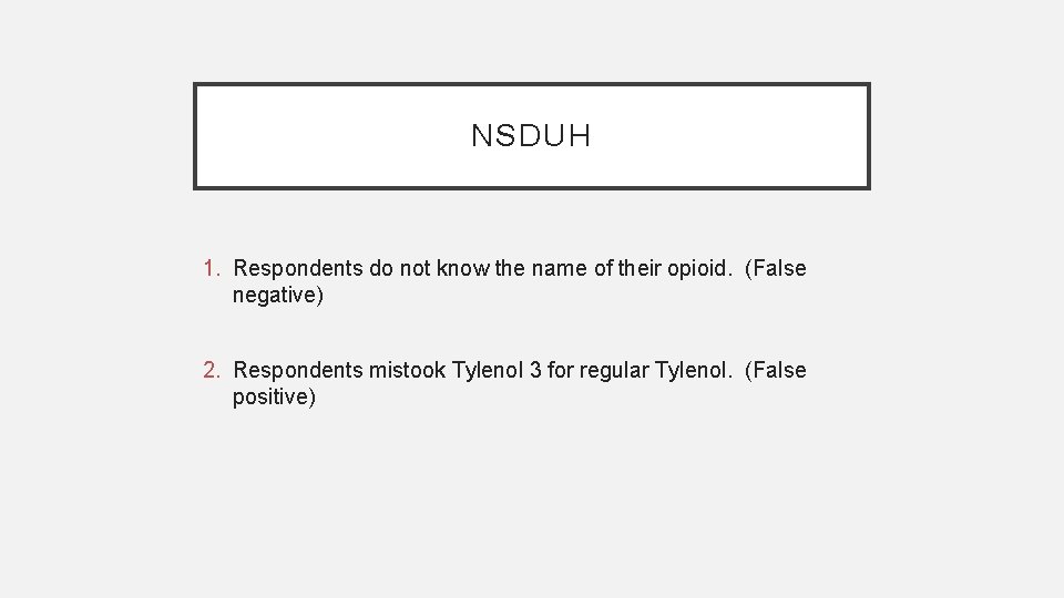 NSDUH 1. Respondents do not know the name of their opioid. (False negative) 2.