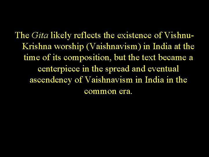 The Gita likely reflects the existence of Vishnu. Krishna worship (Vaishnavism) in India at