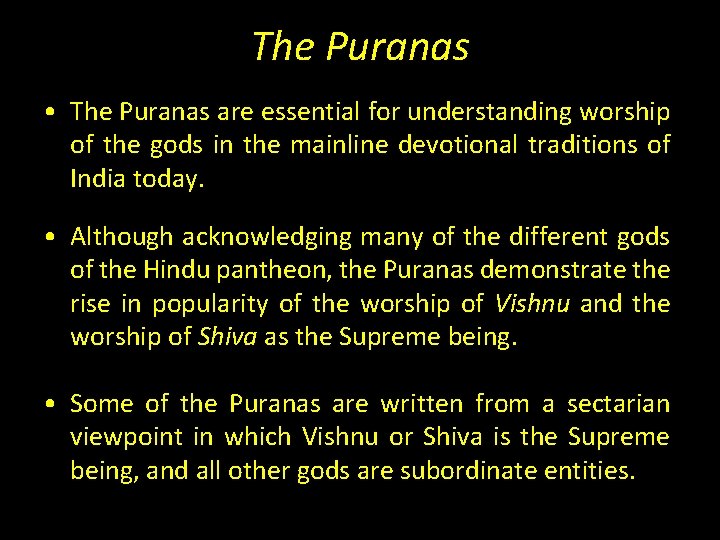The Puranas • The Puranas are essential for understanding worship of the gods in