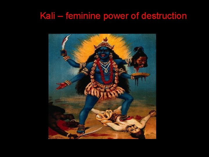 Kali – feminine power of destruction 