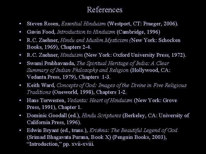 References • Steven Rosen, Essential Hinduism (Westport, CT: Praeger, 2006). • Gavin Food, Introduction