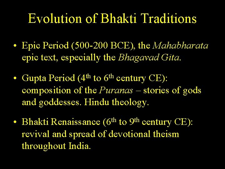Evolution of Bhakti Traditions • Epic Period (500 -200 BCE), the Mahabharata epic text,