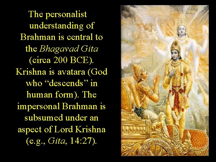 The personalist understanding of Brahman is central to the Bhagavad Gita (circa 200 BCE).