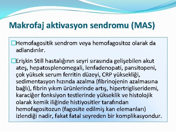 Makrofaj aktivasyon sendromu (MAS) �Hemofagositik sendrom veya hemofagositoz olarak da adlandırılır. �Erişkin Still hastalığının