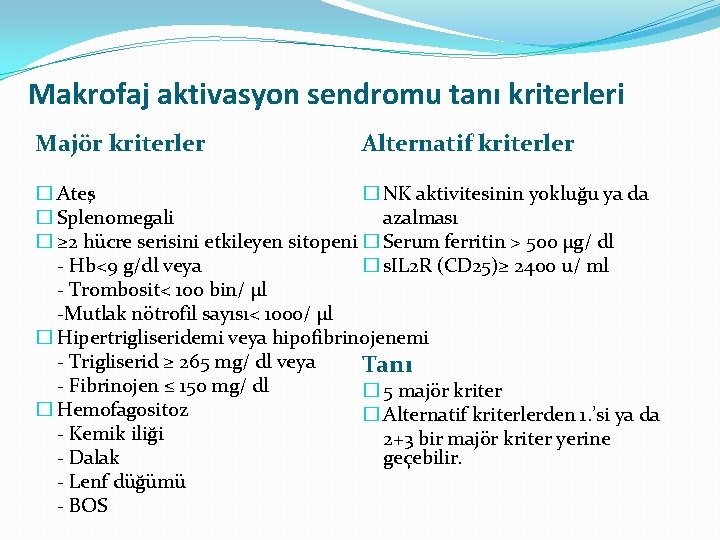 Makrofaj aktivasyon sendromu tanı kriterleri Majör kriterler Alternatif kriterler � Ateş � NK aktivitesinin