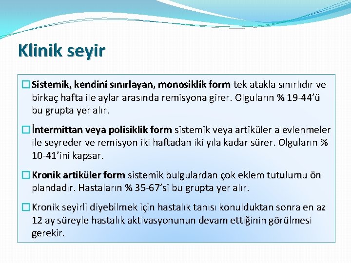 Klinik seyir �Sistemik, kendini sınırlayan, monosiklik form tek atakla sınırlıdır ve birkaç hafta ile