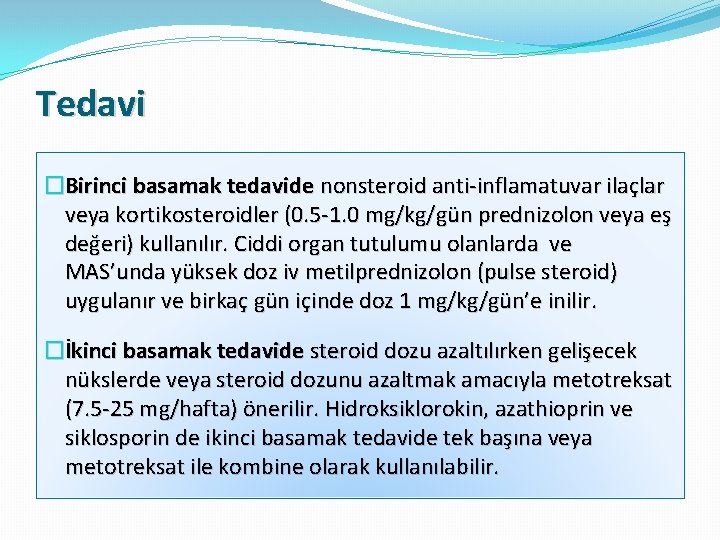Tedavi �Birinci basamak tedavide nonsteroid anti-inflamatuvar ilaçlar veya kortikosteroidler (0. 5 -1. 0 mg/kg/gün
