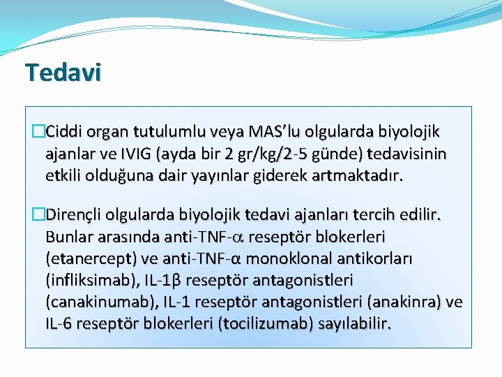 Tedavi �Ciddi organ tutulumlu veya MAS’lu olgularda biyolojik ajanlar ve IVIG (ayda bir 2