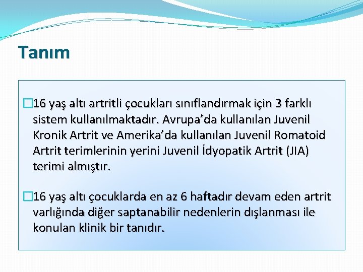 Tanım � 16 yaş altı artritli çocukları sınıflandırmak için 3 farklı sistem kullanılmaktadır. Avrupa’da