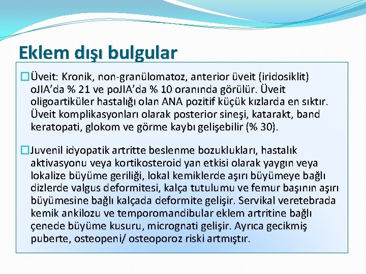 Eklem dışı bulgular �Üveit: Kronik, non-granülomatoz, anterior üveit (iridosiklit) o. JIA’da % 21 ve