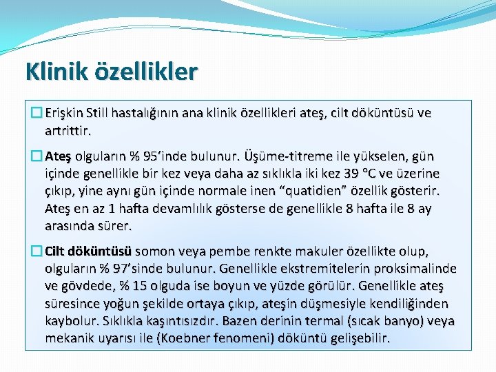 Klinik özellikler � Erişkin Still hastalığının ana klinik özellikleri ateş, cilt döküntüsü ve artrittir.