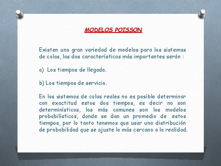 MODELOS POISSON Existen una gran variedad de modelos para los sistemas de colas, las