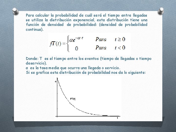 Para calcular la probabilidad de cuál será el tiempo entre llegadas se utiliza la