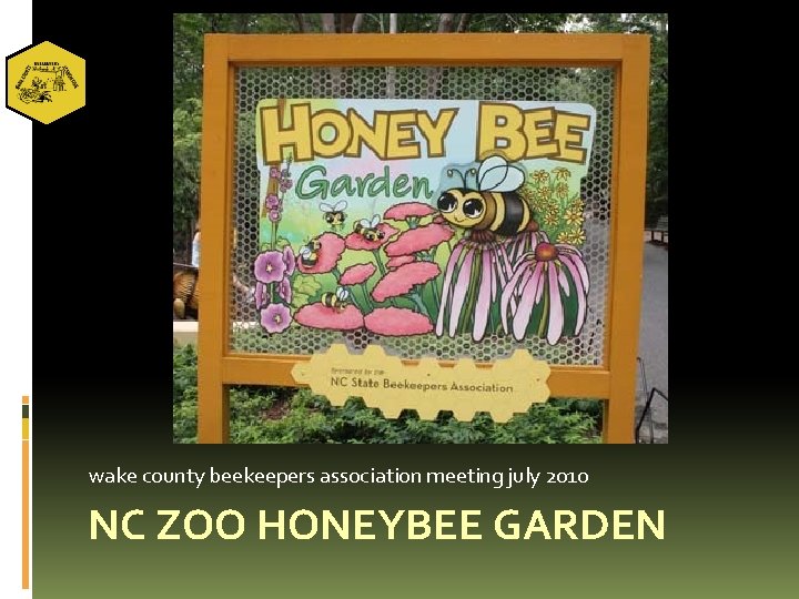 wake county beekeepers association meeting july 2010 NC ZOO HONEYBEE GARDEN 