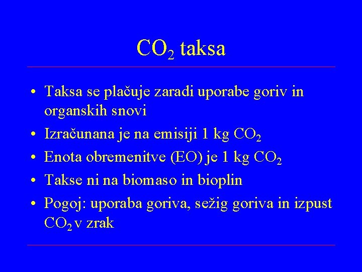 CO 2 taksa • Taksa se plačuje zaradi uporabe goriv in organskih snovi •