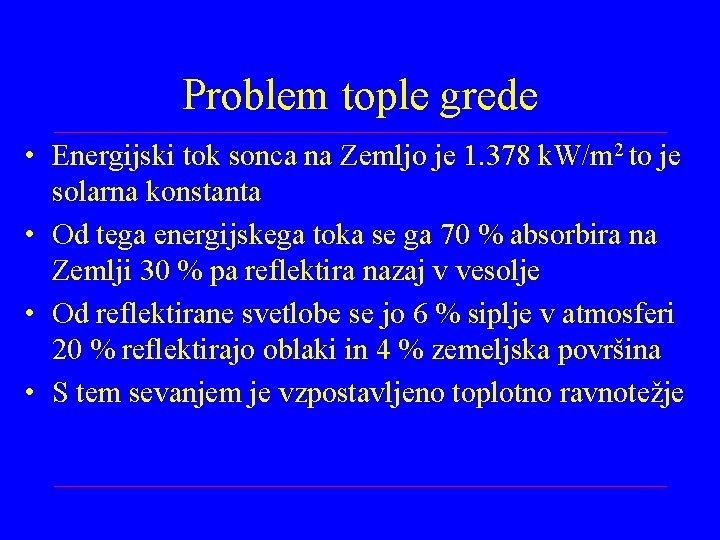 Problem tople grede • Energijski tok sonca na Zemljo je 1. 378 k. W/m