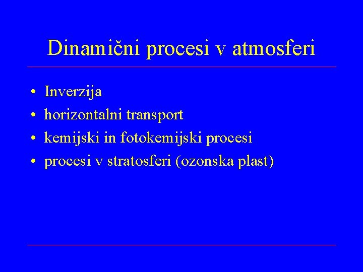 Dinamični procesi v atmosferi • • Inverzija horizontalni transport kemijski in fotokemijski procesi v