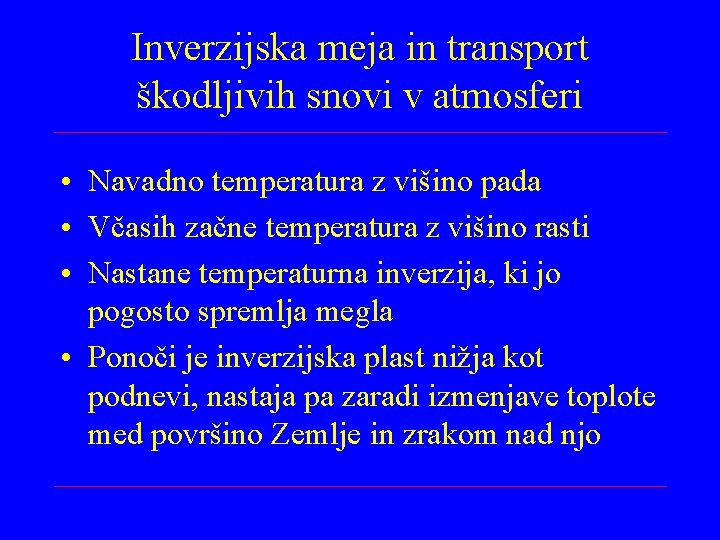 Inverzijska meja in transport škodljivih snovi v atmosferi • Navadno temperatura z višino pada