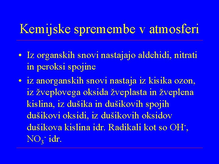 Kemijske spremembe v atmosferi • Iz organskih snovi nastajajo aldehidi, nitrati in peroksi spojine