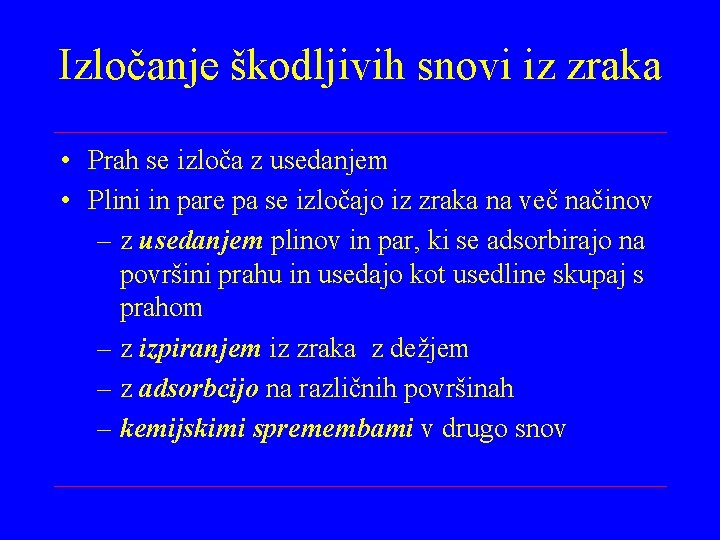 Izločanje škodljivih snovi iz zraka • Prah se izloča z usedanjem • Plini in