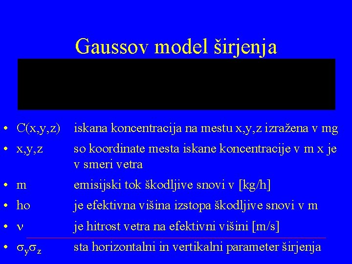 Gaussov model širjenja • C(x, y, z) iskana koncentracija na mestu x, y, z