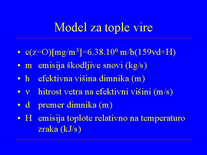 Model za tople vire • • • c(z=O)[mg/m 3]=6. 38. 106 m/h(159 d+H) m