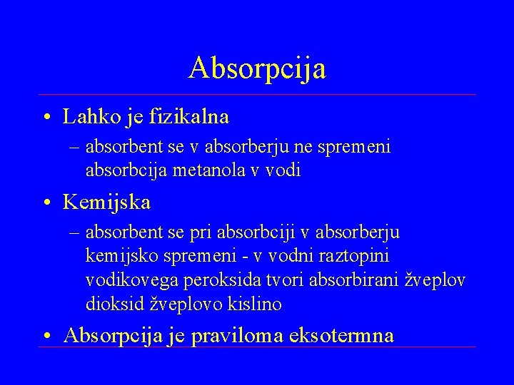 Absorpcija • Lahko je fizikalna – absorbent se v absorberju ne spremeni absorbcija metanola
