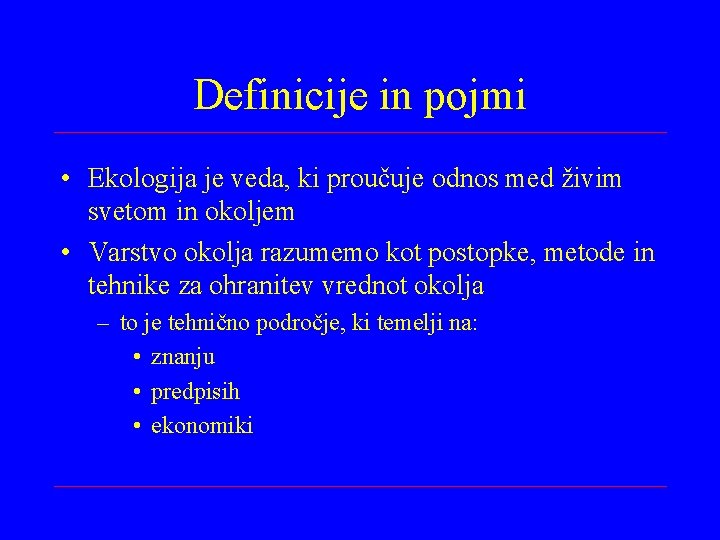 Definicije in pojmi • Ekologija je veda, ki proučuje odnos med živim svetom in