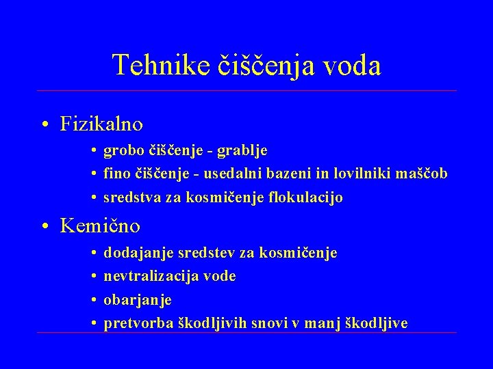 Tehnike čiščenja voda • Fizikalno • grobo čiščenje - grablje • fino čiščenje -