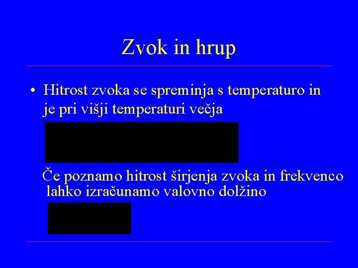 Zvok in hrup • Hitrost zvoka se spreminja s temperaturo in je pri višji