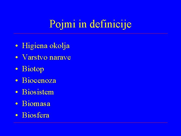 Pojmi in definicije • • Higiena okolja Varstvo narave Biotop Biocenoza Biosistem Biomasa Biosfera