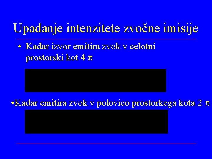 Upadanje intenzitete zvočne imisije • Kadar izvor emitira zvok v celotni prostorski kot 4