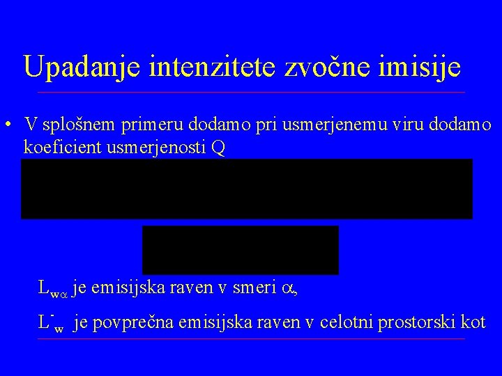 Upadanje intenzitete zvočne imisije • V splošnem primeru dodamo pri usmerjenemu viru dodamo koeficient