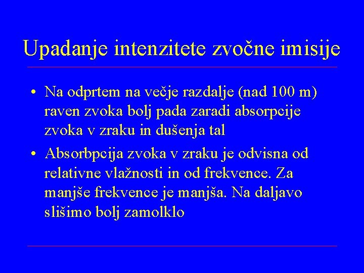 Upadanje intenzitete zvočne imisije • Na odprtem na večje razdalje (nad 100 m) raven