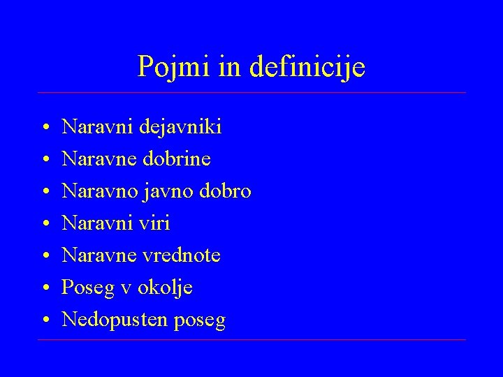 Pojmi in definicije • • Naravni dejavniki Naravne dobrine Naravno javno dobro Naravni viri