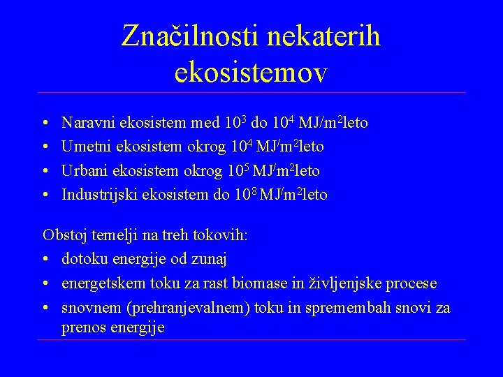 Značilnosti nekaterih ekosistemov • • Naravni ekosistem med 103 do 104 MJ/m 2 leto