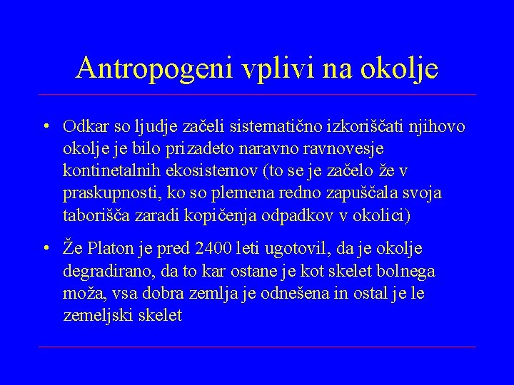 Antropogeni vplivi na okolje • Odkar so ljudje začeli sistematično izkoriščati njihovo okolje je