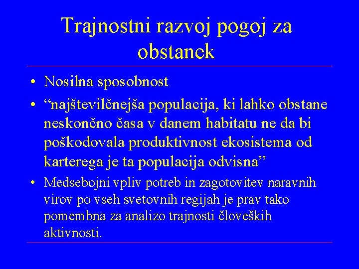 Trajnostni razvoj pogoj za obstanek • Nosilna sposobnost • “najštevilčnejša populacija, ki lahko obstane