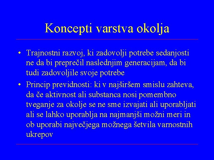 Koncepti varstva okolja • Trajnostni razvoj, ki zadovolji potrebe sedanjosti ne da bi preprečil