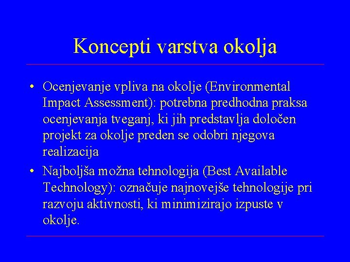 Koncepti varstva okolja • Ocenjevanje vpliva na okolje (Environmental Impact Assessment): potrebna predhodna praksa