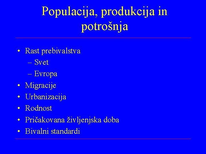 Populacija, produkcija in potrošnja • Rast prebivalstva – Svet – Evropa • Migracije •