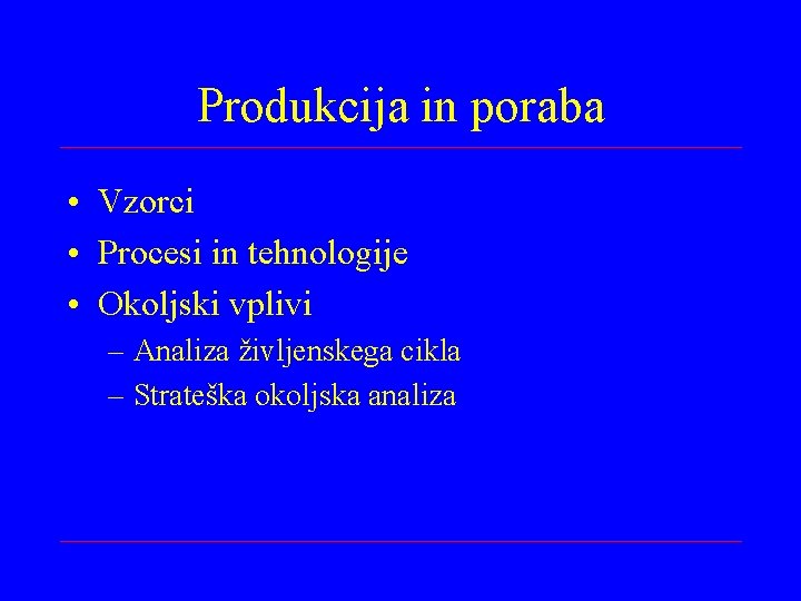 Produkcija in poraba • Vzorci • Procesi in tehnologije • Okoljski vplivi – Analiza